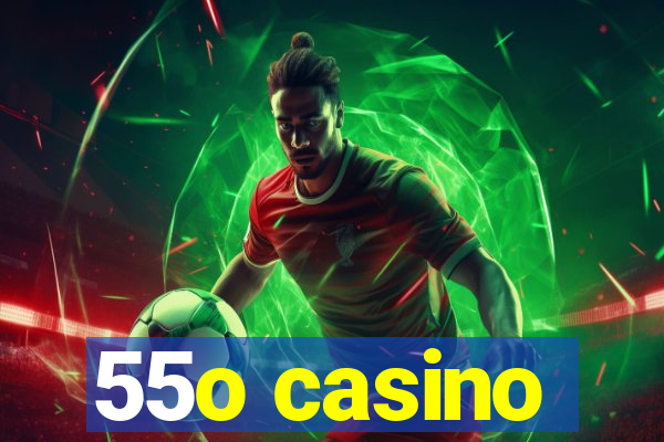 55o casino